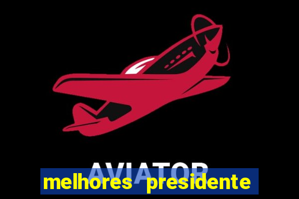 melhores presidente do brasil
