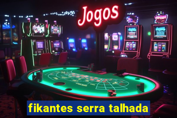 fikantes serra talhada