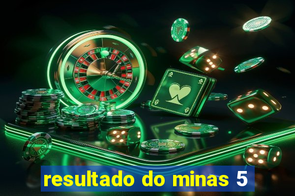 resultado do minas 5