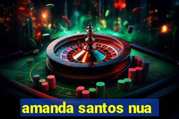 amanda santos nua