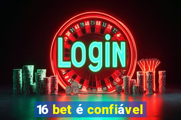 16 bet é confiável