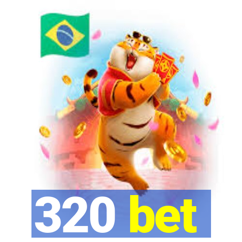 320 bet