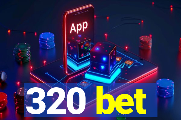 320 bet