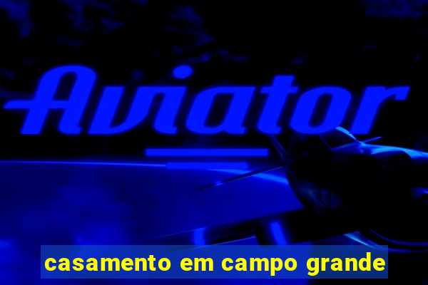 casamento em campo grande