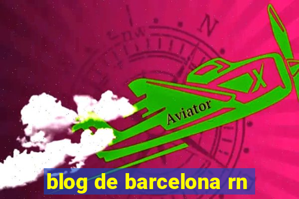 blog de barcelona rn