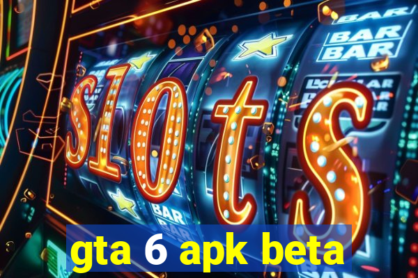 gta 6 apk beta