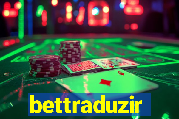 bettraduzir
