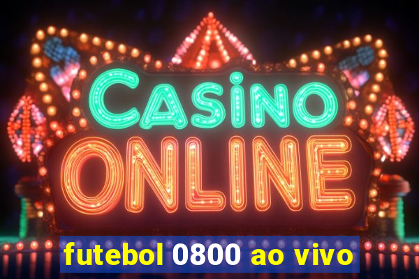 futebol 0800 ao vivo