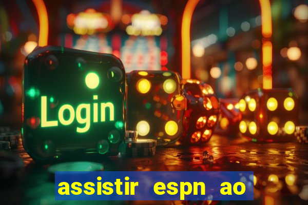 assistir espn ao vivo multicanais