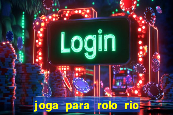 joga para rolo rio das pedras