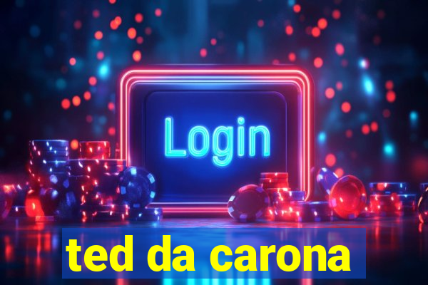 ted da carona