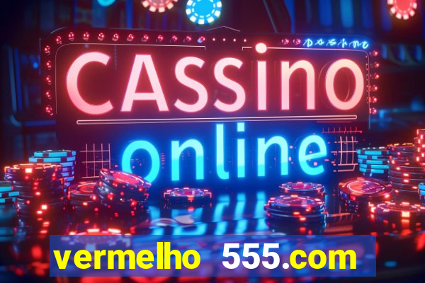 vermelho 555.com paga mesmo