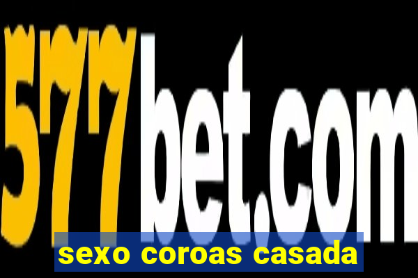 sexo coroas casada