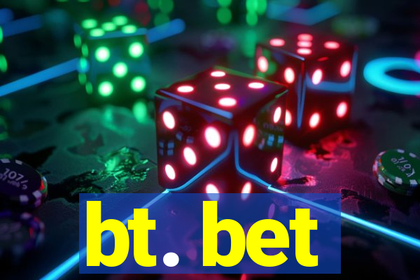 bt. bet