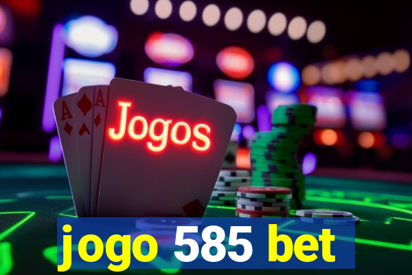 jogo 585 bet