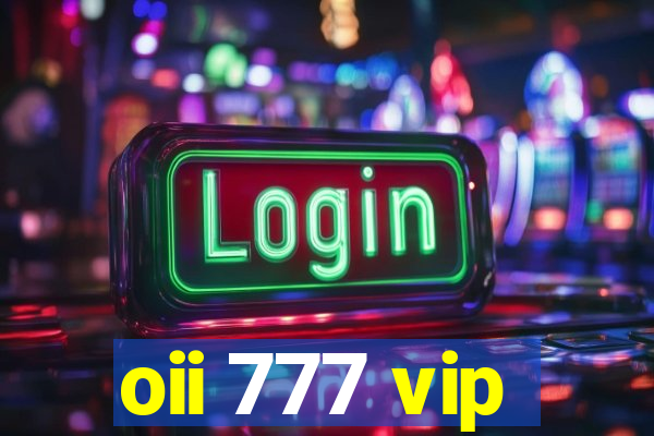 oii 777 vip