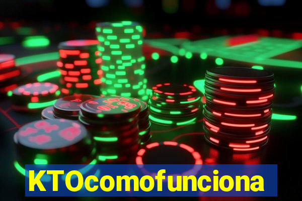 KTOcomofunciona