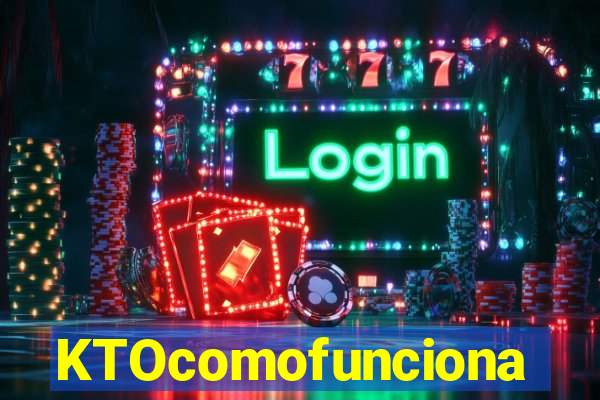KTOcomofunciona