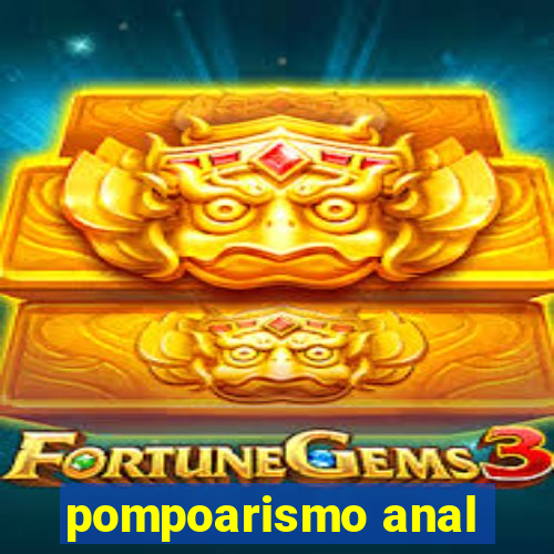 pompoarismo anal