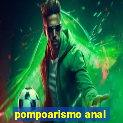 pompoarismo anal