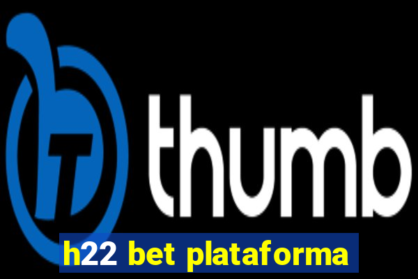 h22 bet plataforma