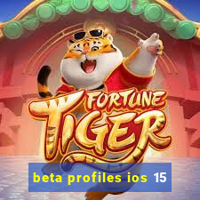 beta profiles ios 15