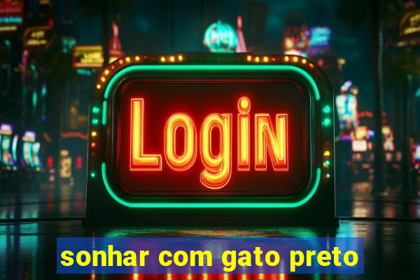 sonhar com gato preto