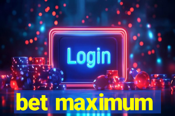 bet maximum