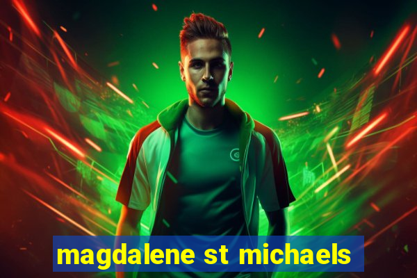 magdalene st michaels