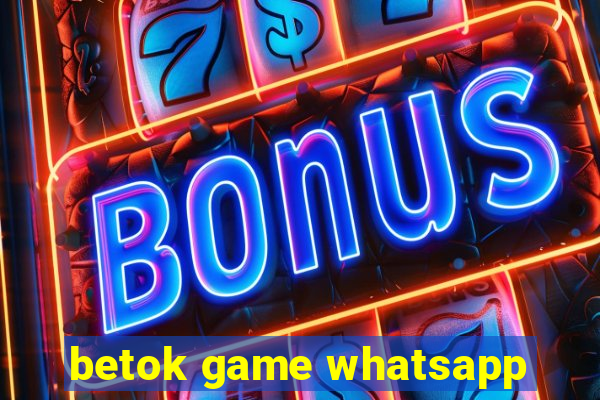 betok game whatsapp