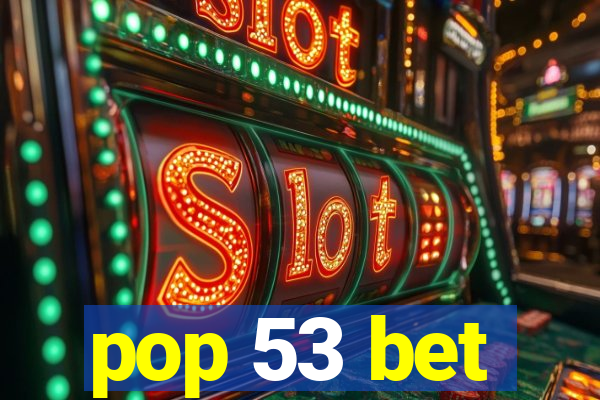 pop 53 bet