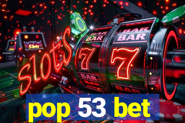 pop 53 bet