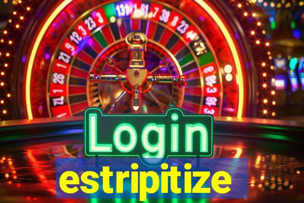 estripitize