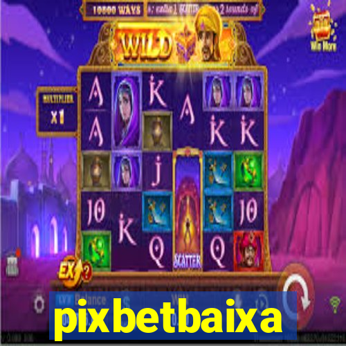 pixbetbaixa