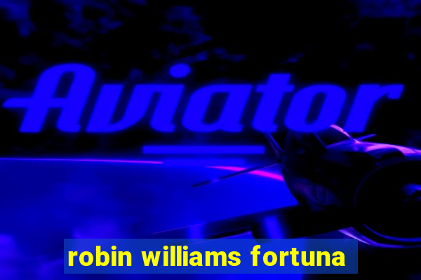 robin williams fortuna