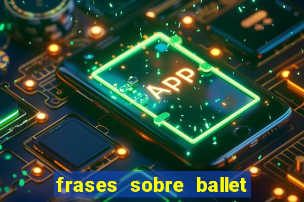 frases sobre ballet ana botafogo