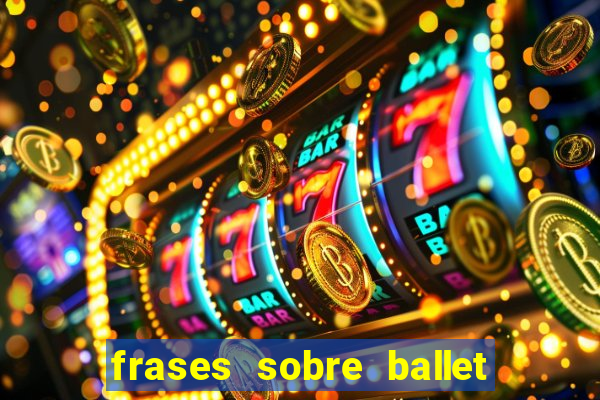 frases sobre ballet ana botafogo