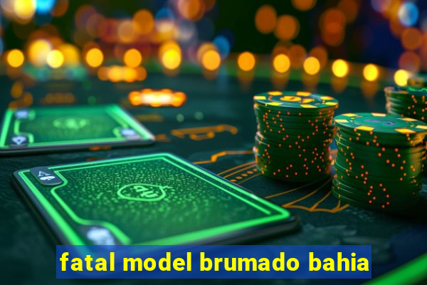 fatal model brumado bahia
