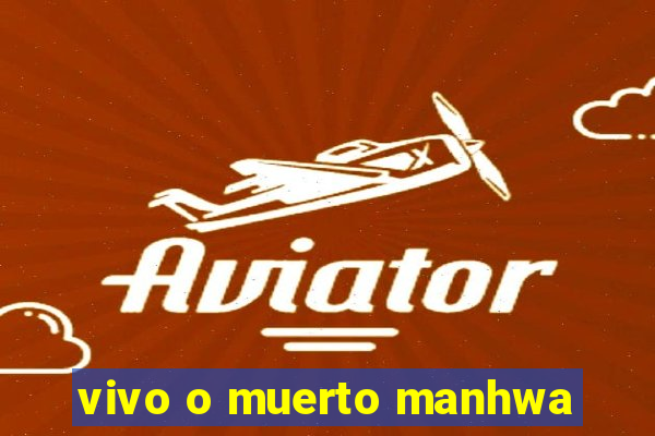 vivo o muerto manhwa