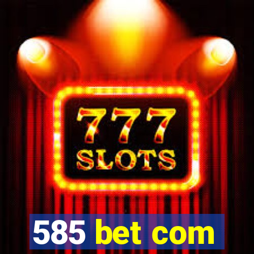 585 bet com