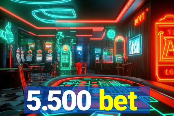5.500 bet