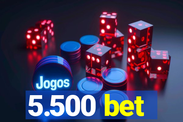 5.500 bet