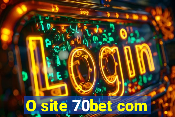 O site 70bet com