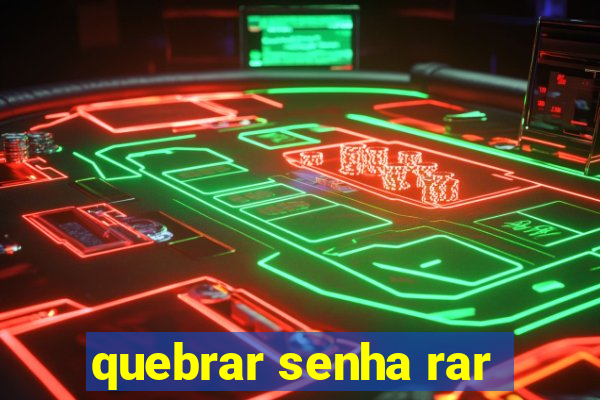 quebrar senha rar