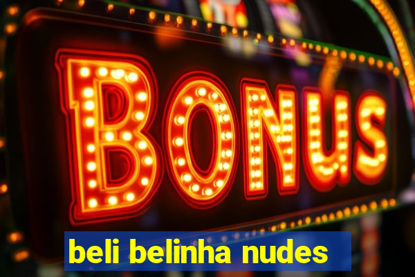 beli belinha nudes