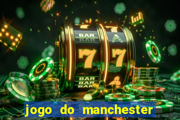 jogo do manchester united ao vivo futemax