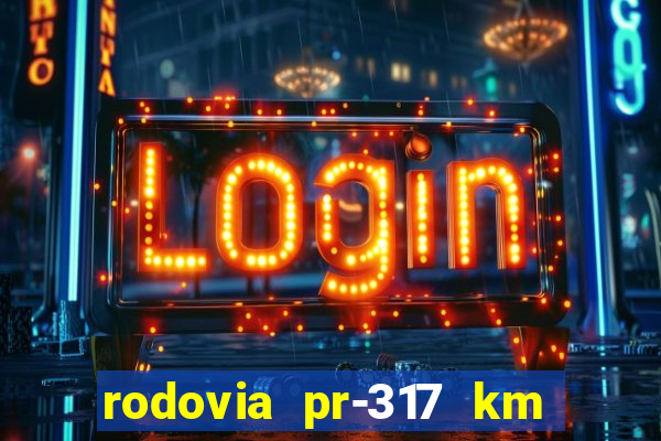 rodovia pr-317 km 155 onde fica