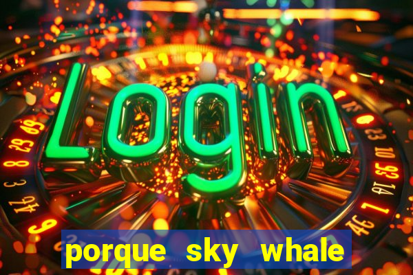 porque sky whale saiu da play store