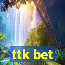 ttk bet