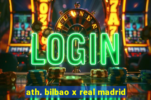 ath. bilbao x real madrid